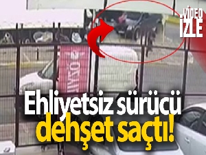 Ehliyetsiz sürücü dehşet saçtı!