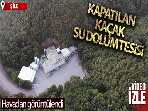 Şile'de kapatılan kaçak su dolum tesisi havadan görüntülendi