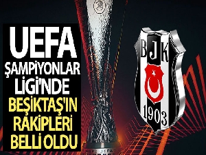 UEFA Şampiyonlar Ligi'nde Beşiktaş'ın rakipleri belli oldu