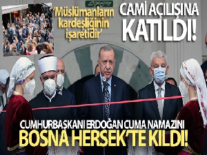 Cumhurbaşkanı Erdoğan Bosna Hersek'te Cami açılışına katıldı