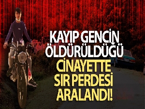 Kayıp gencin öldürüldüğü cinayette sır perdesi aralandı