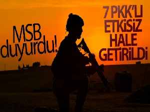 MSB duyurdu! '7 PKK/YPG'li terörist etkisiz hâle getirildi'