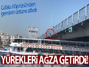 Çılgın genç Galata Köprüsü'nden geminin üstüne atladı