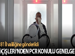 İçişleri Bakanlığı'ndan PCR testi konulu yeni genelge