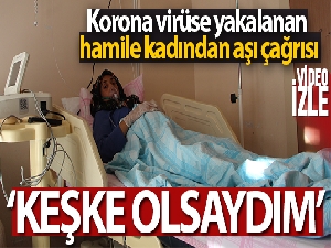 Korona virüse yakalanan hamile kadından aşı çağrısı