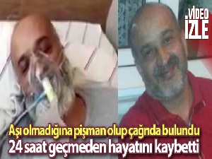 Görüntülü mesajla 'aşı' olun mesajı verdi 24 saat geçmeden hayatını kaybetti