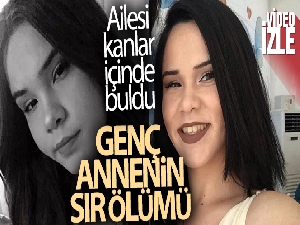 Silah sesi üzerine odaya koşan aile, genç anneyi kanlar içerisinde buldu