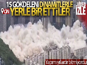 Çin'de yapımı bitmeyen 15 gökdelen dinamitlerle yerle bir edildi