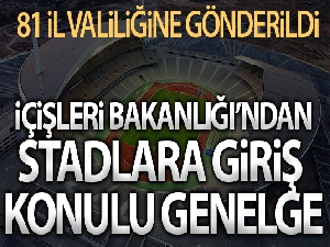 İçişleri Bakanlığı'ndan 81 İl Valiliğine 'Stadyumlara Giriş Tedbirleri'  konulu genelge