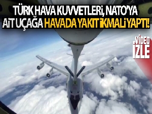 Türk Hava Kuvvetleri, NATO'ya ait uçağa havada yakıt ikmali yaptı!