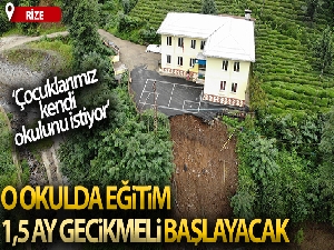 Rize'deki o okulda eğitim 1,5 ay gecikmeli başlayacak