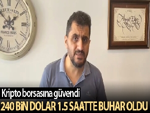 Kripto para borsasına yatırdığı 240 bin dolar 1.5 saatte buhar oldu