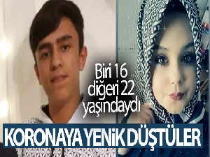 Korona virüse yenik düştüler: Biri 16, diğeri de 22 yaşında