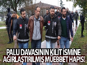 Palu davasının kilit ismine ağırlaştırılmış müebbet hapis