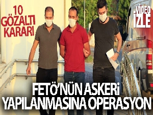 Adana'da FETÖ'nün askeri yapılanmasına operasyon: 10 gözaltı kararı