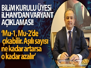 Bilim Kurulu Üyesi İlhan'dan Mu varyantı açıklaması!