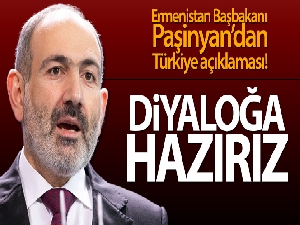 Ermenistan Başbakanı Paşinyan: 'Türkiye ile diyaloğa hazırız'