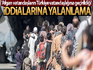 Afgan vatandaşların Türkiye vatandaşlığına geçirildiği' iddialarına yalanlama