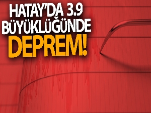 Hatay'da 3.9 büyüklüğünde deprem