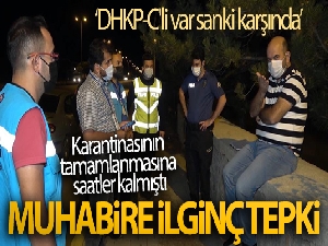 Karantinasının tamamlanmasına saatler kala eşiyle birlikte yola çıkan kişinin ilginç tepkisi!