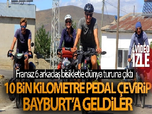 Fransız 6 arkadaş, bisikletlerle çıktıkları dünya turunda 10 bin kilometre pedal çevirip Bayburt'a geldiler