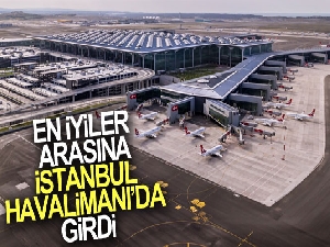 İstanbul Havalimanı, 'Dünyanın En İyi 10 Havalimanı' sıralamasında ikinci oldu