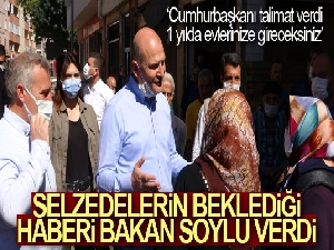 Bakan Soylu'dan selzede kadına: 'Cumhurbaşkanı talimat verdi, 1 yılda evlerinize gireceksiniz'