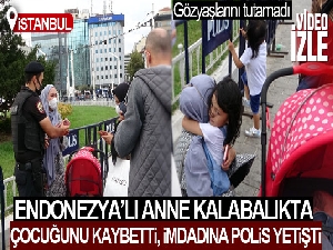 Endonezyalı çocuk turist Taksim Meydanı'nda kayboldu, polisin çabasıyla annesine kavuştu