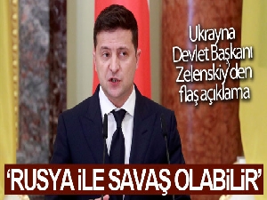 Ukrayna Devlet Başkanı Zelenskiy: 'Ukrayna ile Rusya arasında savaş olabilir'