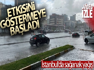İstanbul'da sağanak yağış etkisini göstermeye başladı