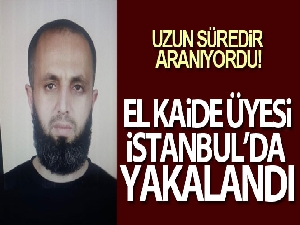 Uzun süredir aranan El Kaide üyesi İstanbul'da yakalandı