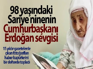 98 yaşındaki Sariye ninenin, Cumhurbaşkanı Erdoğan sevgisi
