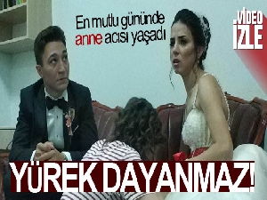 Gelin en mutlu gününde anne acısı yaşadı