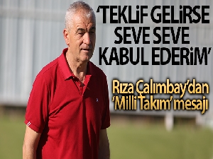 Rıza Çalımbay: 'Teklif gelirse milli takımı seve seve kabul ederim'