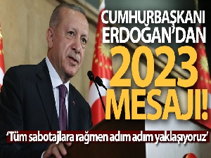 Cumhurbaşkanı Erdoğan'dan 2023 mesajı