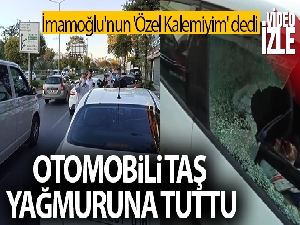İmamoğlu'nun 'Özel Kalemiyim' dedi, otomobili taş yağmuruna tuttu