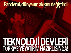Dünya teknoloji devleri, Türkiye'ye yatırım hazırlığında