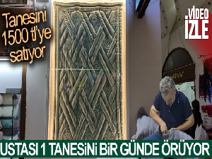 Bir usta günde bir tane örüyor, tanesini bin 500 liradan satıyor
