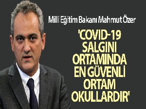 Bakan Özer: 'Covid-19 salgını ortamında en güvenli ortam okullardır'