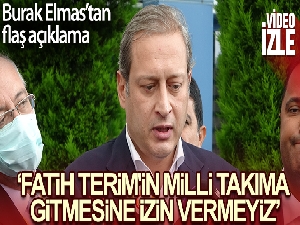 Burak Elmas: 'Fatih Terim'in Milli Takıma gitmesine izin vermeyiz'