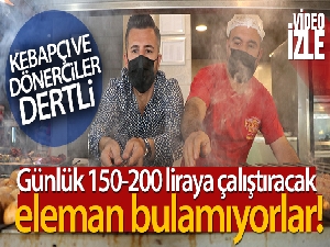 Günlük 150-200 liraya çalıştıracak eleman bulamıyorlar