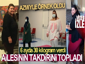 6 ayda 30 kilogram vererek ailesinin takdirini topladı