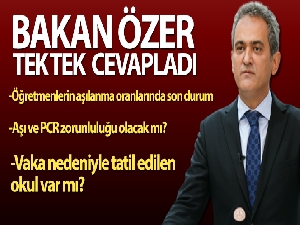 Bakan Özer: 'Öğrencilerimiz ile ilgili şu anda ne aşı ne de PCR hiçbir zorunluluk yok'