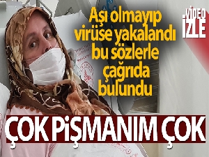 Aşı olmadı, virüse yakalanınca böyle seslendi: 'Çok pişmanım çok'