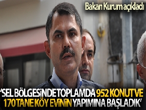 Bakan Kurum: 'Sel bölgesinde toplamda 952 konut ve 170 tane köy evinin yapımına başladık'