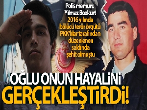 Şehit babasının hayalini gerçekleştirdi