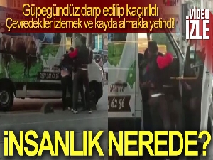 Sancaktepe'de bir kişiyi güpegündüz darp ederek böyle kaçırdılar