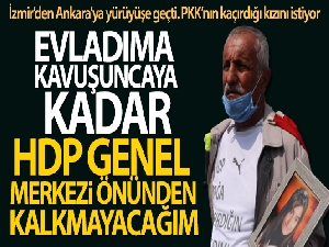 PKK'nın kaçırdığı kızını geri isteyen baba, Ankara'ya yürüyor