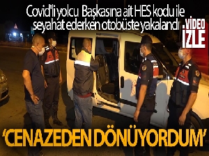 Başkasına ait HES kodu ile seyahat ederken otobüste yakalan Covid'li yolcu: "Cenazeden dönüyordum"