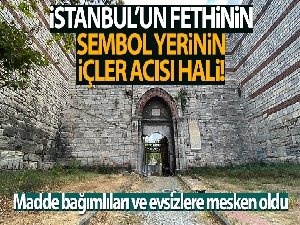 Fatih Sultan Mehmet'in ordusunun İstanbul'a girdiği kapı madde bağımlıları ve evsizlere mesken oldu